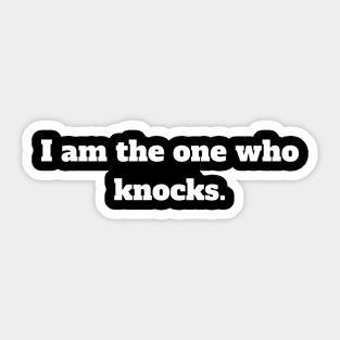 I am the one who knocks. Sticker